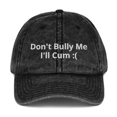 Don't Bully Me Hat, Embroidered Meme Hat, Gothic Hat, Emo Cap, Unisex Bullying Vintage Cotton Twill Cap Everybody knows that dad caps are no longer just for dads, so get an embroidered cotton twill cap for yourself! This one's really special thanks to the intricate embroidery detail and the washed out vintage feel. * 100% cotton twill * 6-panel unstructured cap with a low profile * 6 sewn eyelets * Black sweatband * Metal snap buckle with an antique brass finish * Washed-out vintage effect * Bla Punk Cap Hat One Size Fits Most, Cotton Trucker Hat With Letter Print And Short Brim, Black Punk Style Cap, Weird Baseball Caps, Black Brimmed Punk Hat, Goth Baseball Cap, Meaningful Lyrics, Dad Caps, Intricate Embroidery