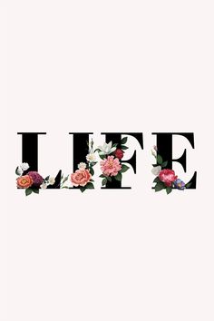 the word life is made up of flowers