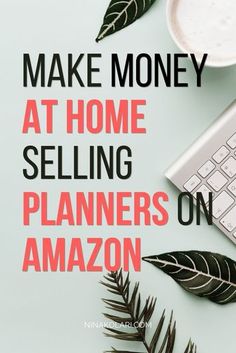 the words make money at home selling planners on amazon next to a keyboard and plant