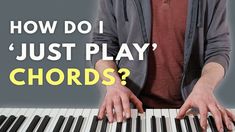 a man playing piano with the words how do i just play chords?