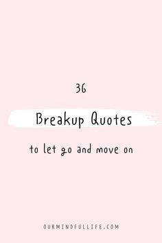 a pink background with the words 3g break up quotes to let go and move on