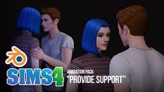 some people with blue hair are standing in front of an animation pack that says sims 4 provide support