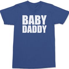 Baby Daddy T-Shirt BLUE Blue Short Sleeve T-shirt With Graphic Print, Blue Tops With Screen Print For Father's Day, Blue Screen Print Tops For Father's Day, Father's Day Cotton T-shirt With Graphic Print, Father's Day Blue Top With Funny Text, Blue Relaxed Fit T-shirt For Father's Day, Blue Graphic Tee With Letter Print, Blue Cotton Tops With Letter Print, Father's Day Funny Text Cotton T-shirt