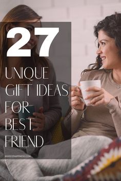 two women sitting on a couch talking and drinking coffee with the words 27 unique gift ideas for best friend