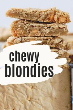 chewy blondies stacked on top of each other with the words chewy blondies above them