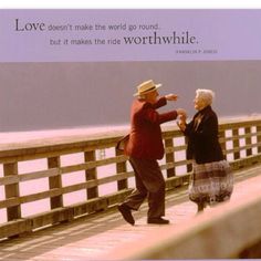 an older couple dancing on a bridge with a quote from the movie love doesn't make the world go round