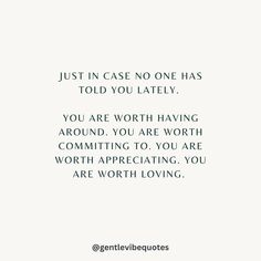 a quote that says, just in case no one has told you lately if you are worth