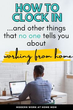 a man sitting at a desk with a laptop on it and the words how to clock in and other things that no one tells you about working from home