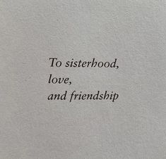 the words to sisterhood, love, and friendship are written on a piece of paper