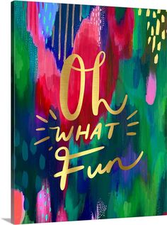 an abstract painting with the words oh what fun on it