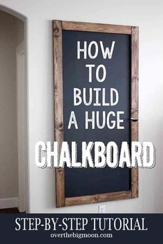 a chalkboard hanging on the wall with words above it that says how to build a huge chalkboard