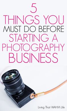 a camera with the words 5 things you must do before starting a photography business on it