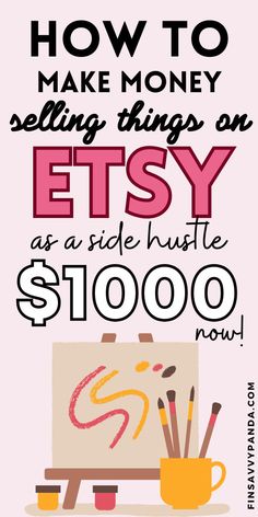 a poster with the words how to make money selling things on etsy as a side hustle $ 1, 000 now