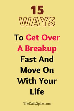 the words 15 ways to get over a break up fast and move on with your life