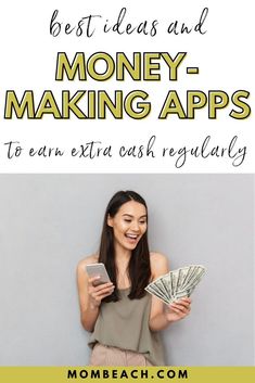 a woman holding money and looking at her phone text reads best ideas and money - making apps to earn extra cash regularly