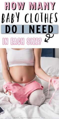 a pregnant woman sitting on her bed with the text how many baby clothes do i need in each size?