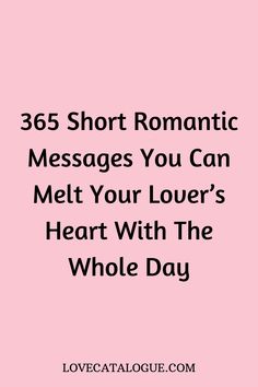 the text reads, 365 short romantic messages you can melt your lover's heart with the whole day