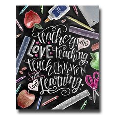 a chalkboard with the words teachers who love teaching teach children and learning on it