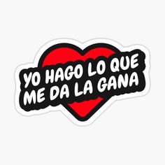 a heart sticker that says yo hago lo que me da la gana