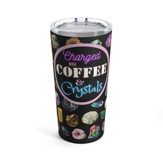 a travel mug with the words changed coffee and crystals printed on it's side