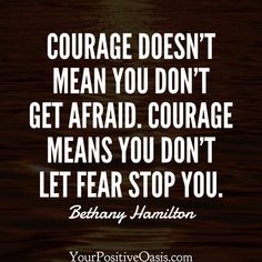 a quote that says, courage doesn't mean you don't get afraid