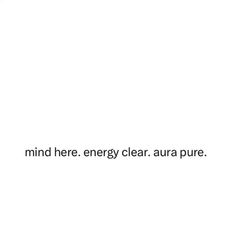 a white wall with the words mind here energy clear aura pure