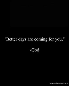 a black and white photo with the words'better days are coming for you '