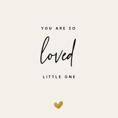 the quote you are so loved little one is written in black and gold on a white background