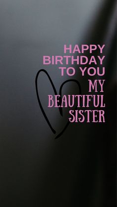 happy birthday to you my beautiful sister with heart on the back and pink writing in the middle