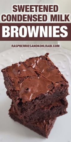 chocolate brownies stacked on top of each other with the words, sweetened condensed milk brownies