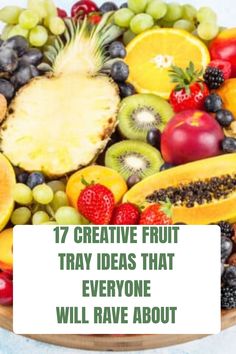 a plate full of fruit with the words 17 creative fruit tray ideas that everyone will rave about