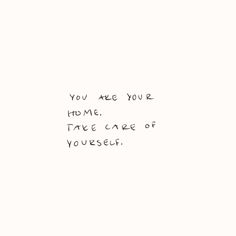 a white wall with writing on it that says, you are you home take care of yourself