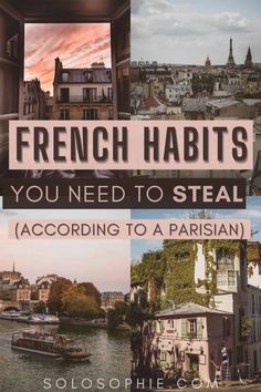 there are many different things in this collage with the words french habitts you need to steal according to a parisian