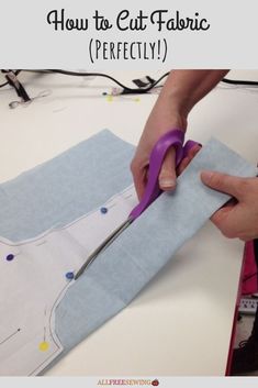 a person cutting fabric with scissors on top of a piece of paper that says how to cut fabric perfectly