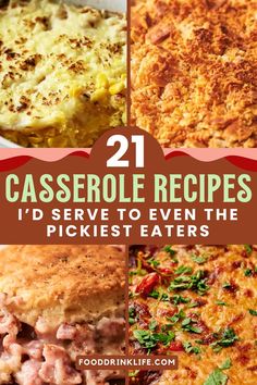 four different casserole dishes with text overlay that reads 21 casserole recipes i'd serve to even the pickest eaters