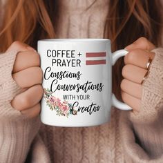 a woman holding a coffee mug with the words coffee prayer conscious conversations with your creator