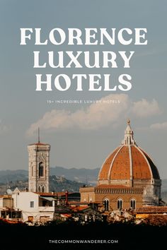 the dome of a building with text overlaying it that reads, florence luxury hotels