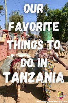 a woman laying on top of a donkey with the words our favorite things to do in tanzania