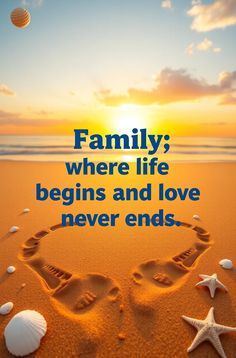 the words family where life begins and love never ends written in sand with starfish