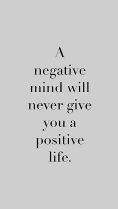 a negative mind will never give you a positive life - quotes to live by