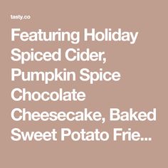 the text reads, feasting holiday spice cider pumpkin spice chocolate cheesecake baked sweet potato