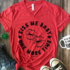 Kiss Me Baby One More Time Tee In Red Vneck Same Day Shipping!!! Baby One More Time, Me Time, Kiss Me, Lady In Red, Tee Shirt, Shirt Designs, Kiss, Tee Shirts, Womens Tops