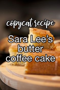 two pieces of cake sitting on top of a cutting board with the words copycat recipe sara lee's butter coffee cake