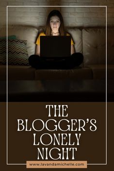 a woman is sitting on the couch with her laptop in front of her and text that reads, the blogger's lonely night