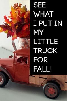 an old truck with fall leaves in it and the words see what i put in my little truck for fall