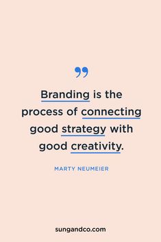 a quote from marty neumeer about branding is the process of connecting good strategy with good creativity