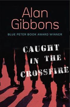 a book cover with the title caught in the crossfire written by alan gibbons