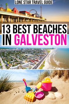 the best beaches in galveston with text overlay that reads, 13 best beaches in galveston