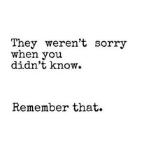 the words are written in black and white on a white background, which reads they weren't sorry when you didn't know