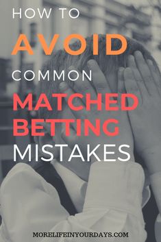 a man covering his face with his hands and the words how to avoid common matched betting